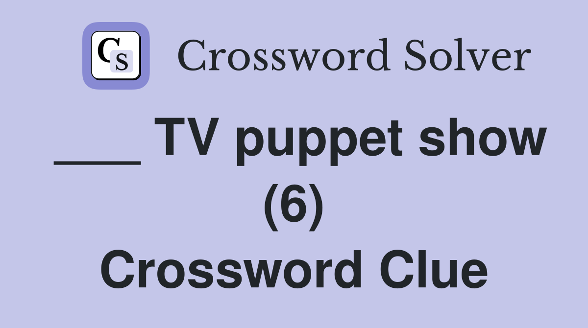 TV puppet show (6) Crossword Clue Answers Crossword Solver